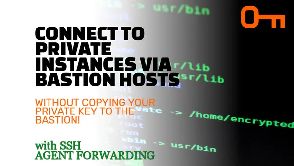 Connect to private EC2 instances via bastion hosts with SSH Agent forwarding