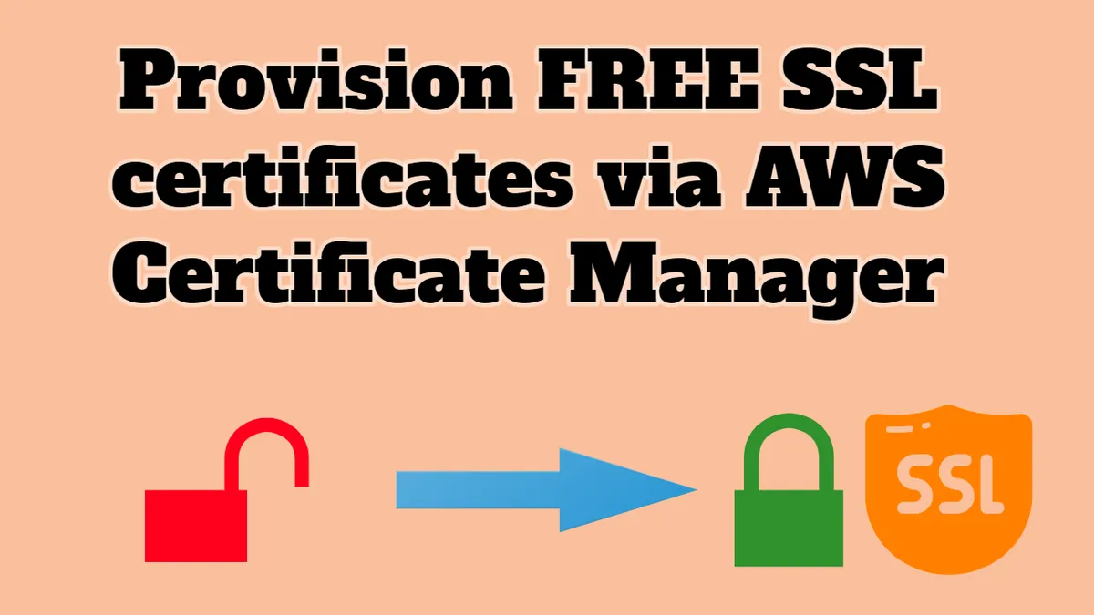 How to get FREE SSL certificates with AWS Certificate Manager
