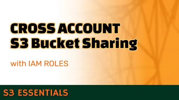 How to share S3 Buckets across AWS accounts with IAM Roles