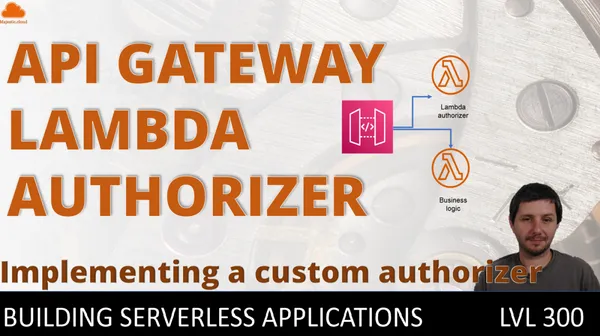 Secure API Gateway with a Lambda authorizer – Implementing a custom authorizer