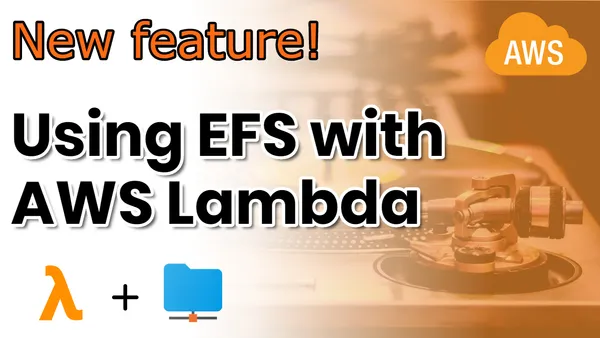 Using Amazon EFS (Elastic File System) with AWS Lambda