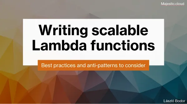Writing scalable Lambda functions – best practices and anti-patterns to consider