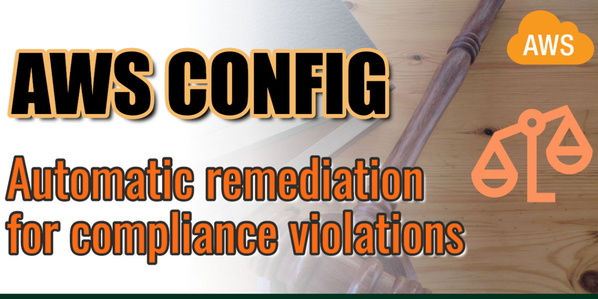 Auditing resource compliance and performing automatic remediation with AWS Config