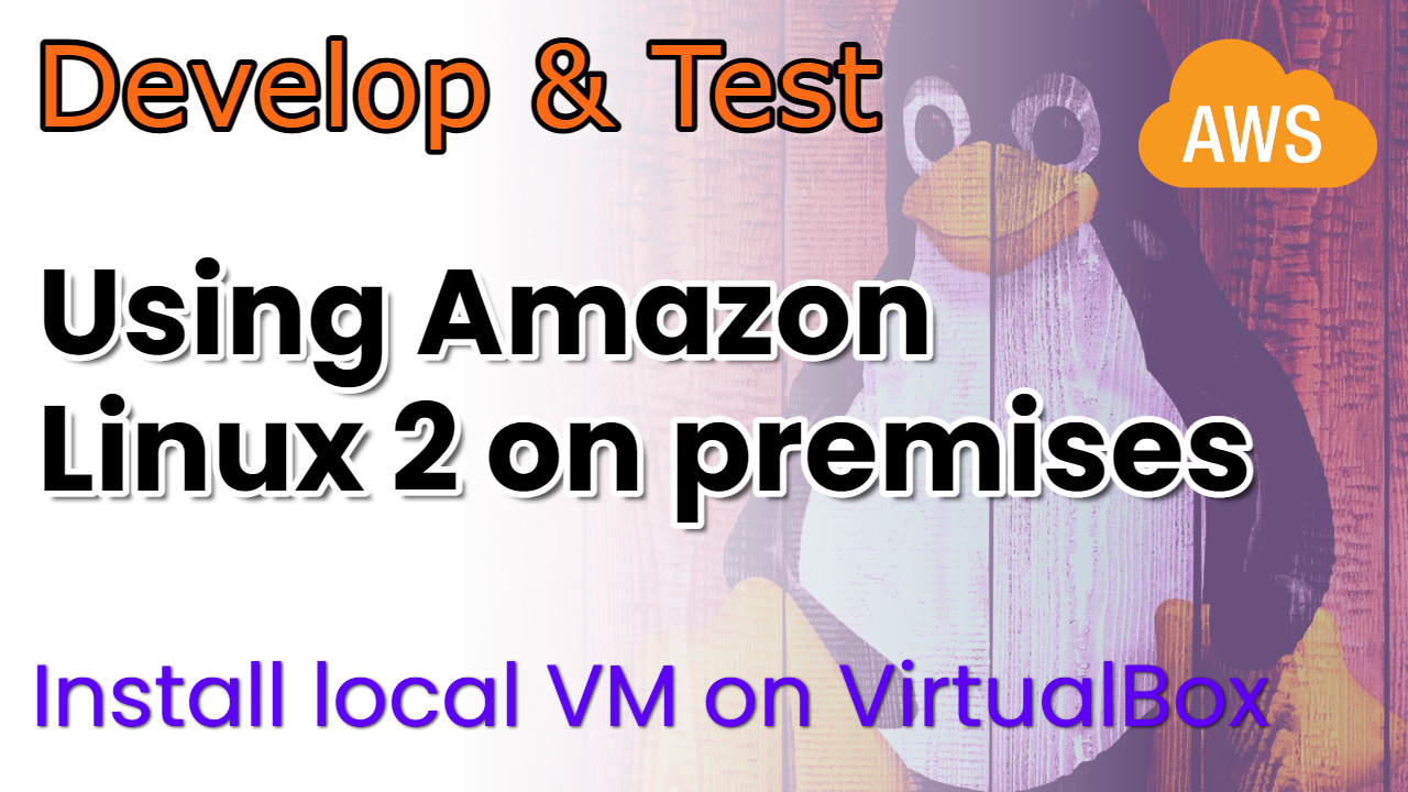 How to run Amazon Linux 2 on premises (locally) as a VM