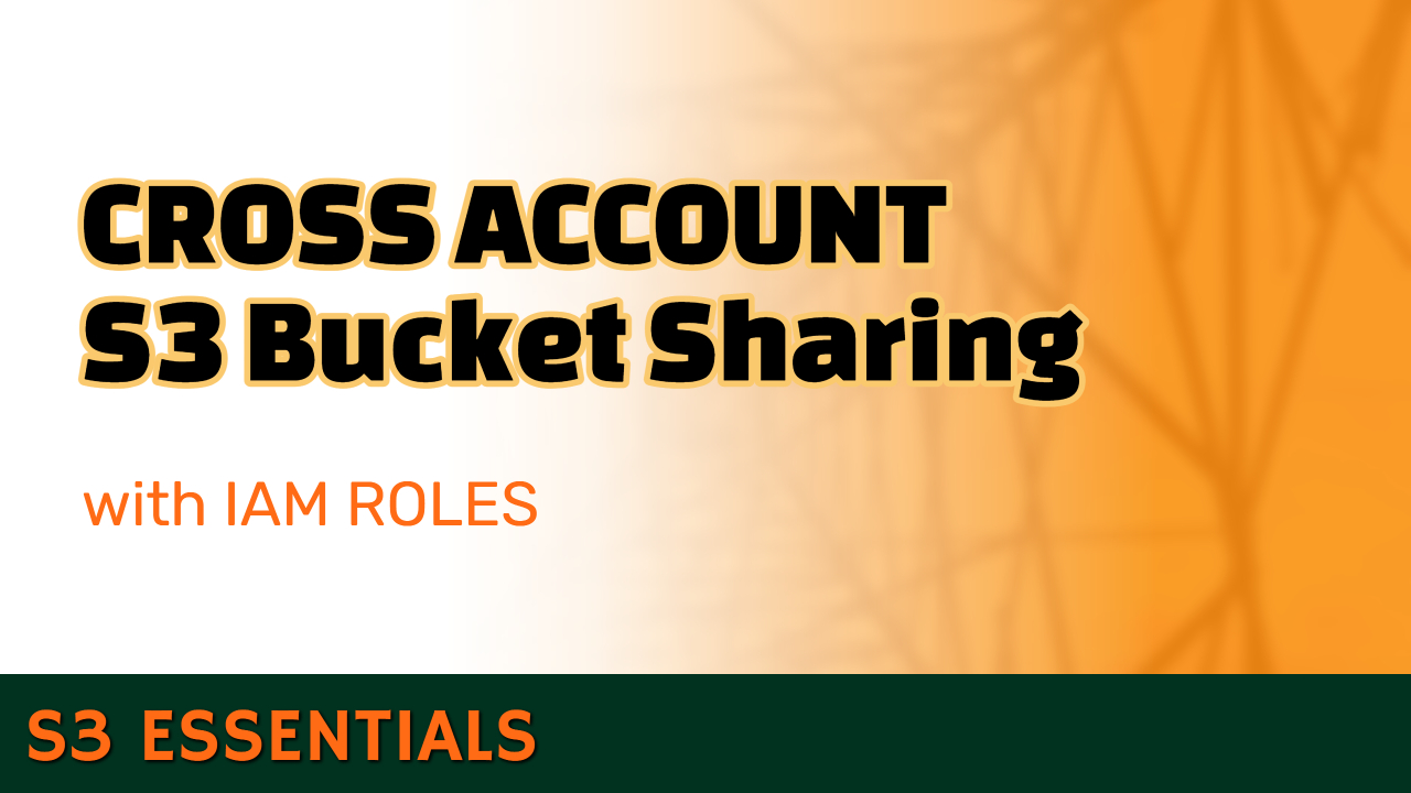 How to share S3 Buckets across AWS accounts with IAM Roles